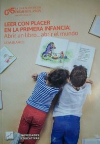 Leer con placer en la primera infancia : abrir un libro... abrir el mundo