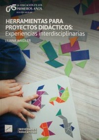 Herramientas para proyectos didácticos : experiencias interdisciplinarias