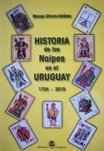 Historia de los naipes en el Uruguay : 1724-2015