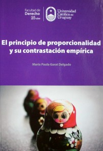 El principio de proporcionalidad y su contrastación empírica : en la jurisprudencia del Tribunal Europeo y de la Corte Interamericana de Derechos Humanos