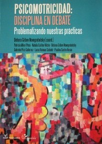 Psicomotricidad : disciplina en debate : problematizando nuestras prácticas
