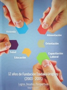 12 años de Fundación Tzedaká Uruguay (2003 - 2015) : logros, desafíos, perspectivas