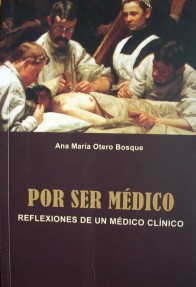 Por ser médico : reflexiones de un médico clínico