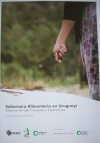 Soberanía alimentaria en Uruguay : situación actual, propuestas y experiencias