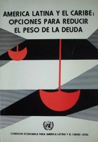 América Latina y El Caribe : opciones para reducir el peso de la deuda