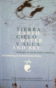 Tierra, cielo y agua : antología de poesía medio ambiental = Earth, water and sky : an anthology of environmental poetry