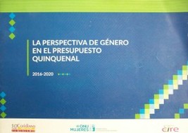 La perspectiva de género en el presupuesto quinquenal : 2016-2020