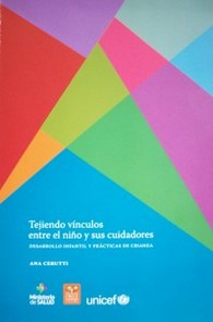 Tejiendo vínculos entre el niño y sus cuidadores : desarrollo infantil y prácticas de crianza