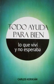 Todo ayuda para bien : lo que viví y no esperaba