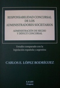 Responsabilidad concursal de los administradores societarios : administración de hecho y déficit concursal