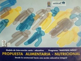 Propuesta alimentaria - nutricional : desde lo asistencial hacia una acción educativa integral...: modelo de intervención socio-educativa : Programa "Nuestros Niños"