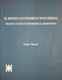 El modelo económico neoliberal : significación y experiencia argentina