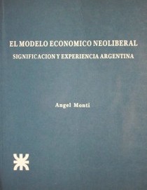 El modelo económico neoliberal : significación y experiencia argentina