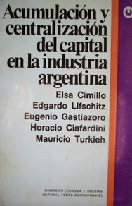 Acumulación y centralización del capital en la industria argentina