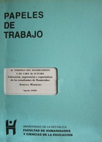 Al término del bachillerato y de cara al futuro : valoración, sugerencias y expectativas de los estudiantes de Montevideo