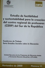 Estudio de factibilidad y sustentabilidad para la creación del Centro Regional de Profesores (CERP) del Sur de la República