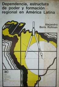 Dependencia, estructura del poder y formación regional en América Latina