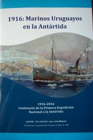 1916 : marinos uruguayos en la Antártida