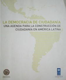 La democracia de ciudadanía : una agenda para la construcción de ciudadanía en América Latina