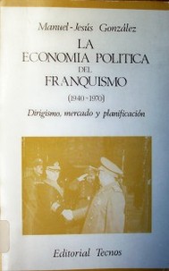 La economía política del franquismo (1940-1970) : Dirigismo, mercado y planificación