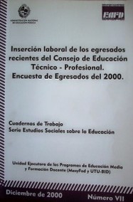 Inserción laboral de los egresados recientes del Consejo de Educación Técnico-Profesional : encuesta de egresados del 2000
