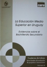 La Educación Media Superior en Uruguay : evidencias sobre el Bachillerato Secundario