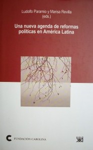 Una nueva agenda de reformas políticas en América Latina