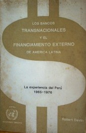 Los bancos transnacionales y el financiamiento externo de América Latina : la experiencia del Perú 1965 - 1976