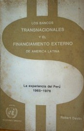 Los bancos transnacionales y el financiamiento externo de América Latina : la experiencia del Perú 1965 - 1976