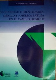 Globalidad e identidades : México y América Latina en el cambio de siglo