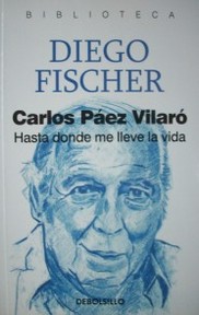 Carlos Páez Vilaró : hasta donde me lleve la vida