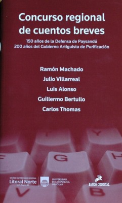 Concurso regional de cuentos breves : 150 años de la Defensa de Paysandú 200 años del Gobierno Artiguista de Purificación