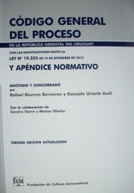 Código General del Proceso : de la República Oriental del Uruguay : con las modificaciones hasta la Ley Nº 19.355 de 19 de diciembre de 2015 y apéndice normativo