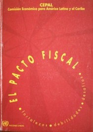 El pacto fiscal : fortalezas, debilidades, desafíos