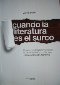 Cuando la literatura es el surco : figuras del desplazamiento en la narrativa de Carlos Liscano : ficción, autoficción, testimonio