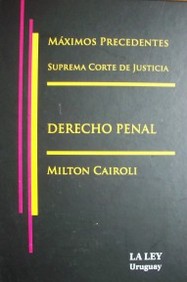 Máximos precedentes : Suprema Corte de Justicia : Derecho Penal