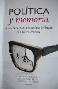 Política y memoria : a cuarenta años de los golpes de Estado en Chile y Uruguay