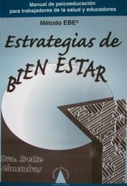 Estrategias para el "Bien-Estar" : psicoeducación para el cuidado de la salud y el disfrute de la vida : manual para trabajadores de la salud y educadores