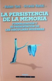 La persistencia de la memoria : formalización y re-presentación de las disciplinas modernas