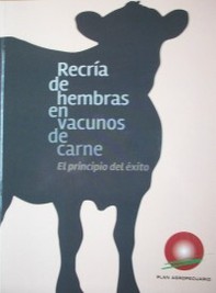 Recría de hembras en vacunos de carne : el principio del éxito