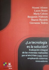 ¿La tecnología es la solución? : evaluación integral de las viviendas realizadas por el MVOTMA (1993 - 2002) empleando sistemas innovadores