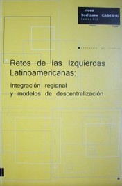 Retos de las izquierdas latinoamericanas : integración regional y modelos de descentralización