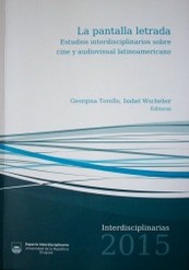 La pantalla letrada : estudios interdisciplinarios sobre cine y audiovisual latinoamericano