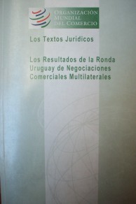 Los textos jurídicos : los resultados de la Ronda Uruguay de negociaciones comerciales multilaterales