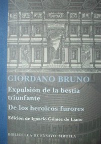 Expulsión de la bestia triunfante ; De los heroicos furores