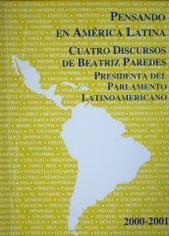 Pensando en América Latina : cuatro discursos de Beatriz Paredes, presidenta del Parlamento Latinoamericano