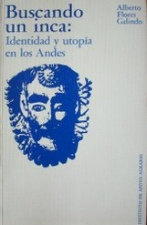 Buscando un Inca : identidad y utopía en los Andes