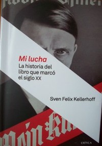 Mi lucha : la historia del libro que marcó el siglo XX