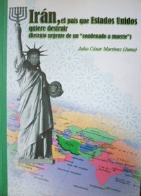 Irán, el país que Estados Unidos quiere destruir : (retrato urgente de un "condenado a muerte")