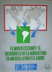 El marco externo y el desarrollo de la agricultura en América Latina y el Caribe